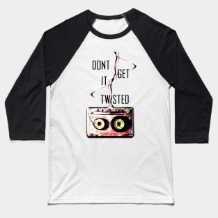 Don't Get It Twisted Baseball T-Shirt